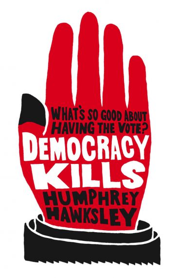 Democracy Kills: What’s So Good About Having the Vote