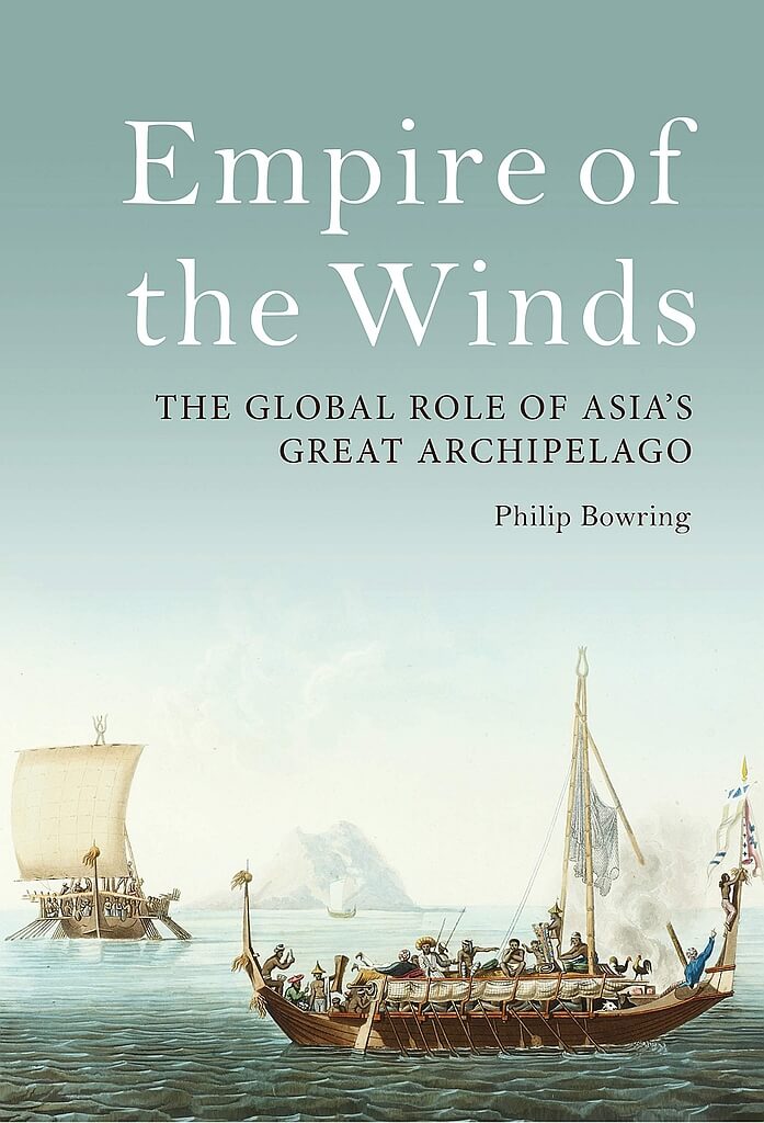 Empire of the Winds: The Global Role of Asia’s Great Archipelago, by Philip Bowring